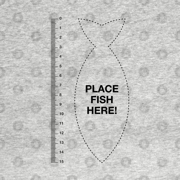 Place fish here fish ruler funny fishing fisherman by LaundryFactory